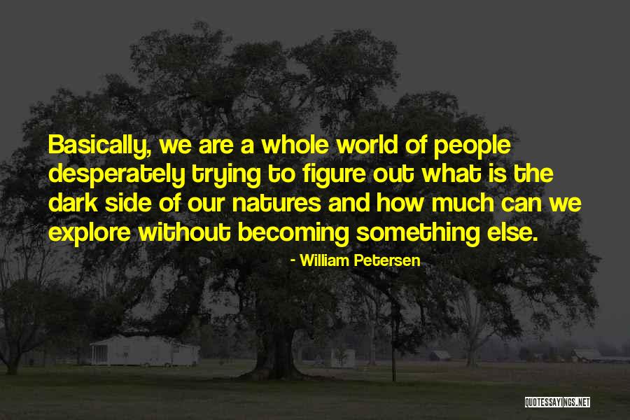 Dark People Quotes By William Petersen Dark People Quotes By William Petersen