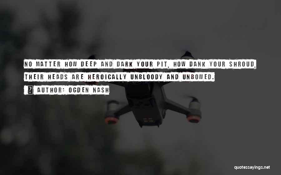 Dark Pit Quotes By Ogden Nash