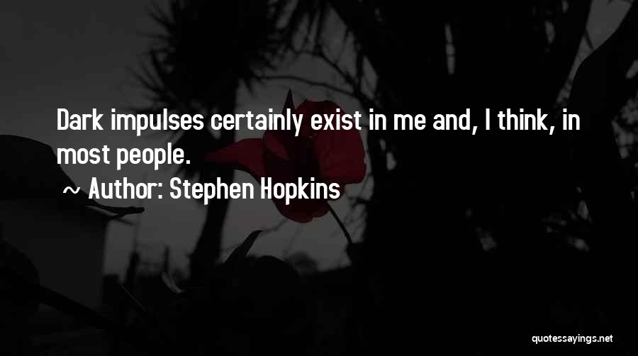 Dark Quotes By Stephen Hopkins