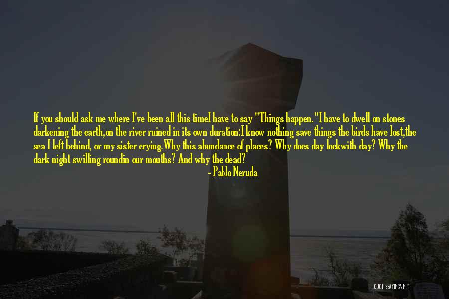 Dark River Quotes By Pablo Neruda Dark River Quotes By Pablo Neruda