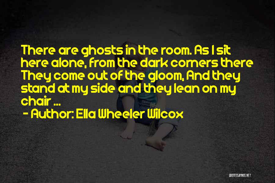 Dark Rooms Quotes By Ella Wheeler Wilcox