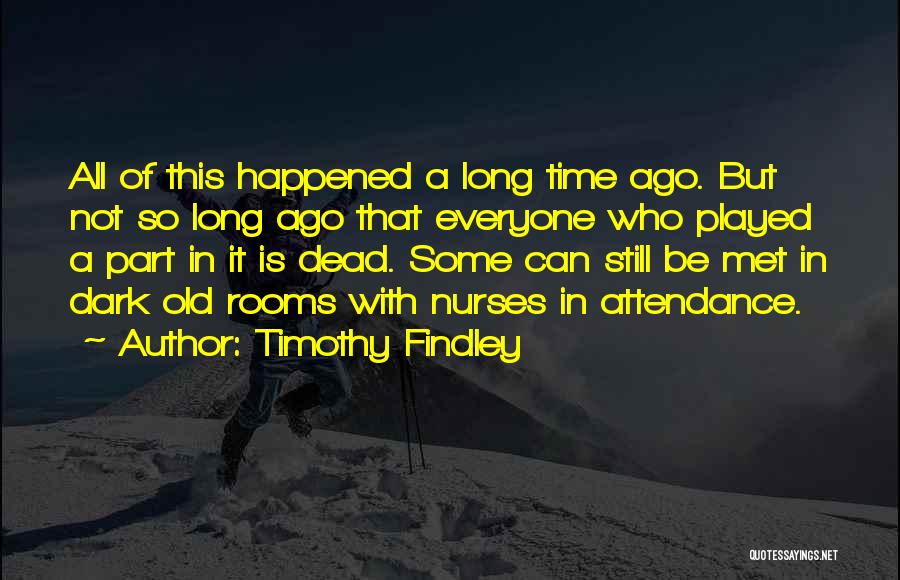 Dark Rooms Quotes By Timothy Findley