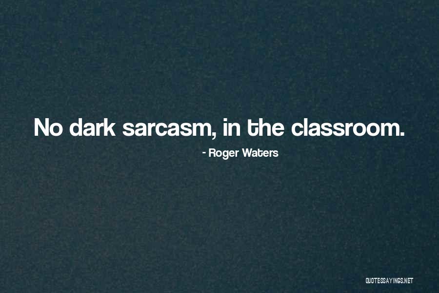 Dark Sarcasm Quotes By Roger Waters Dark Sarcasm Quotes By Roger Waters
