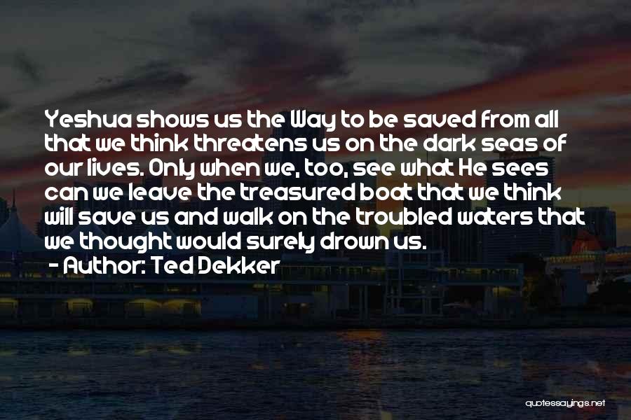 Dark Seas Quotes By Ted Dekker