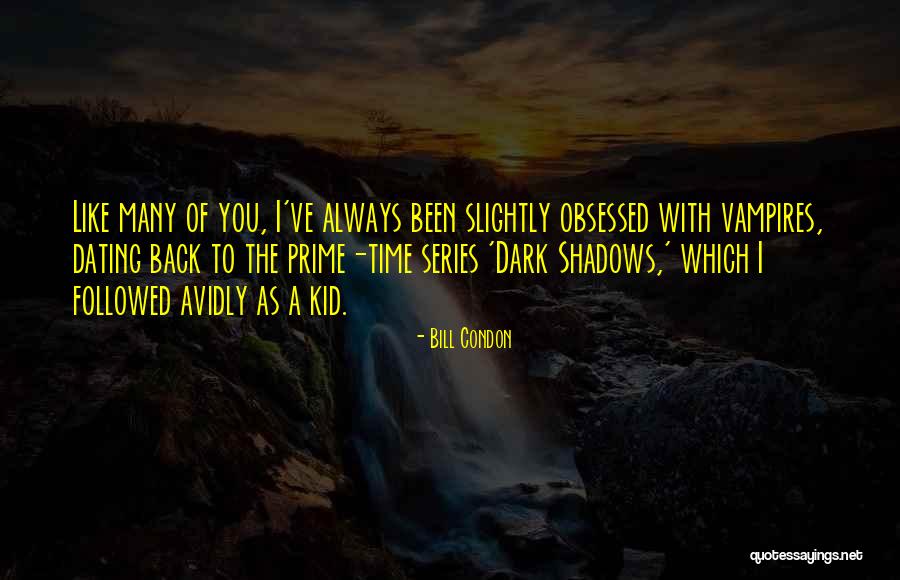 Dark Series Quotes By Bill Condon Dark Series Quotes By Bill Condon