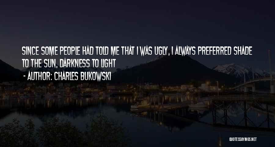 Dark Shade Quotes By Charles Bukowski