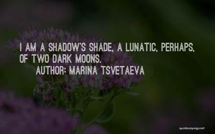 Dark Shade Quotes By Marina Tsvetaeva