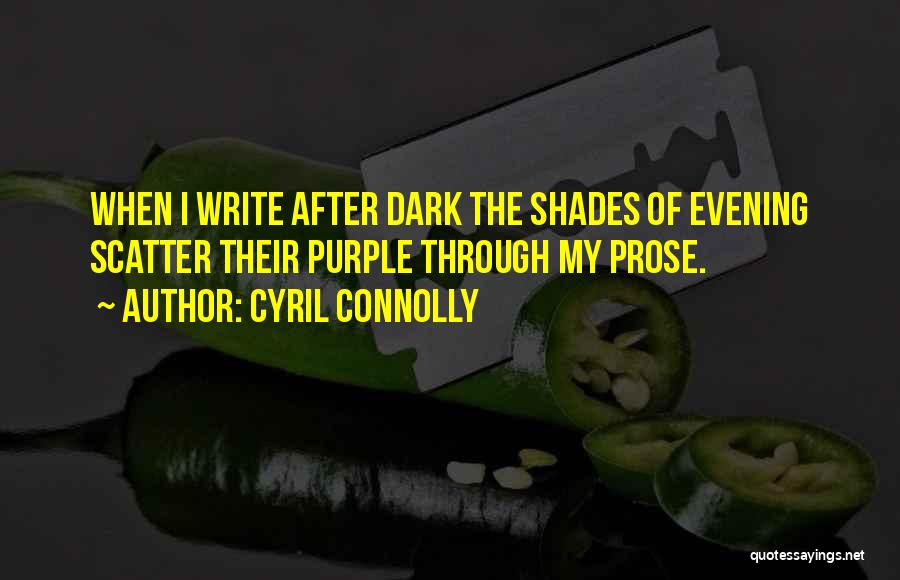 Dark Shades Quotes By Cyril Connolly