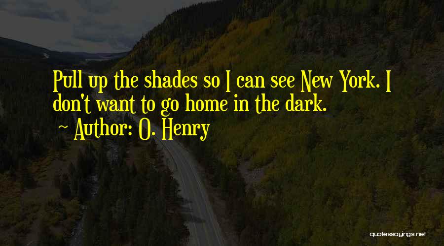 Dark Shades Quotes By O. Henry