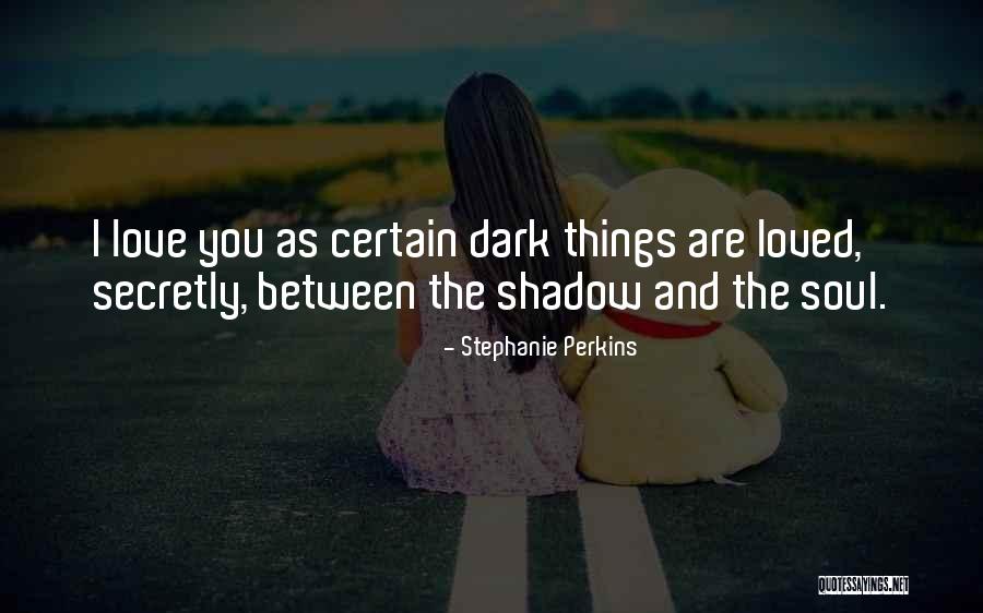 Dark Shadow Love Quotes By Stephanie Perkins Dark Shadow Love Quotes By Stephanie Perkins