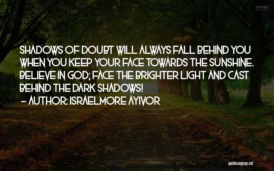 Dark Shadow Quotes By Israelmore Ayivor