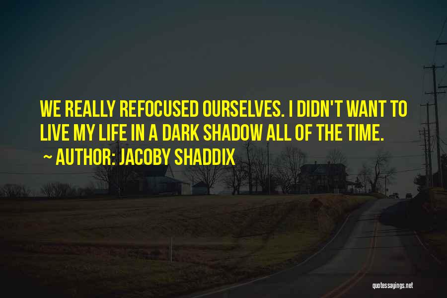 Dark Shadow Quotes By Jacoby Shaddix