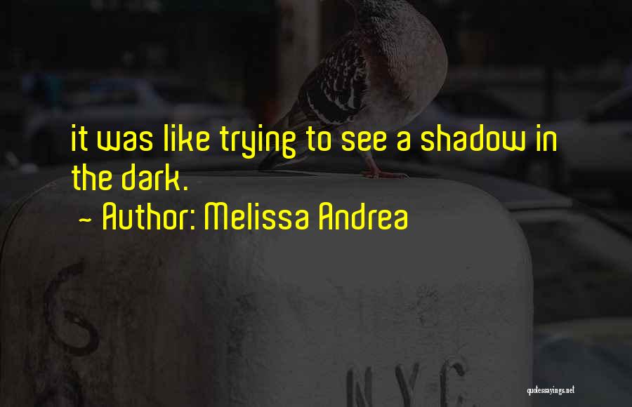 Dark Shadow Quotes By Melissa Andrea