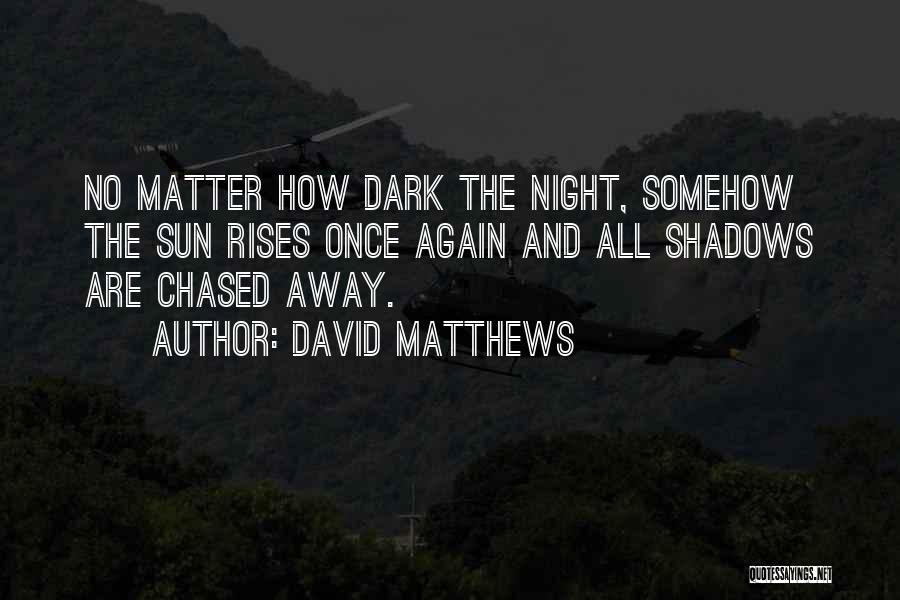 Dark Shadows Quotes By David Matthews