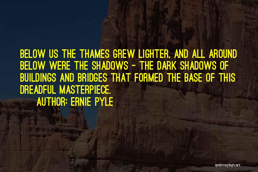 Dark Shadows Quotes By Ernie Pyle
