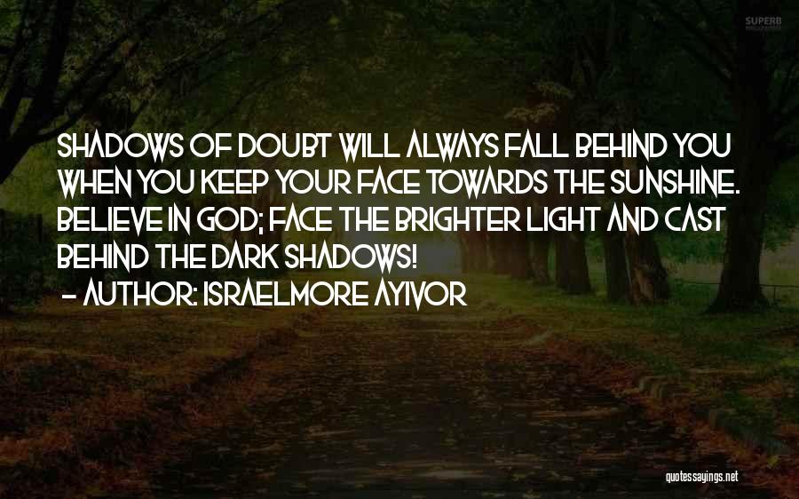 Dark Shadows Quotes By Israelmore Ayivor