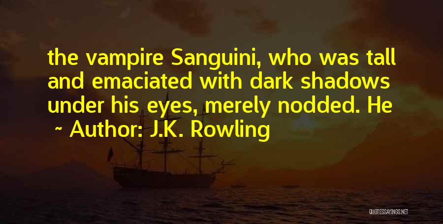 Dark Shadows Quotes By J.K. Rowling