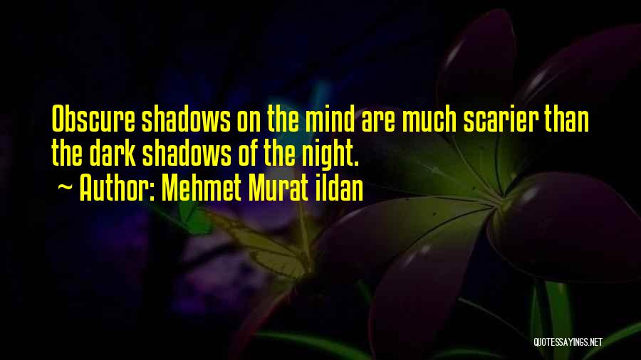 Dark Shadows Quotes By Mehmet Murat Ildan