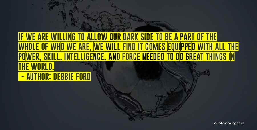 Dark Side Force Quotes By Debbie Ford