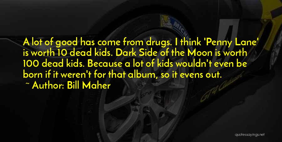 Dark Side Moon Quotes By Bill Maher