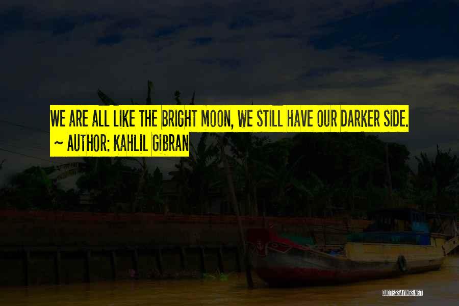 Dark Side Moon Quotes By Kahlil Gibran