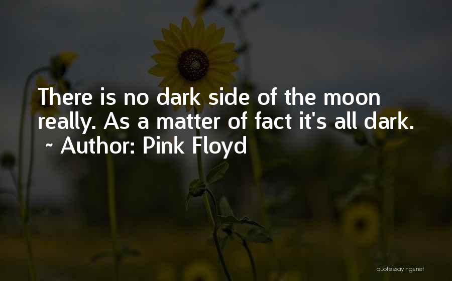 Dark Side Moon Quotes By Pink Floyd