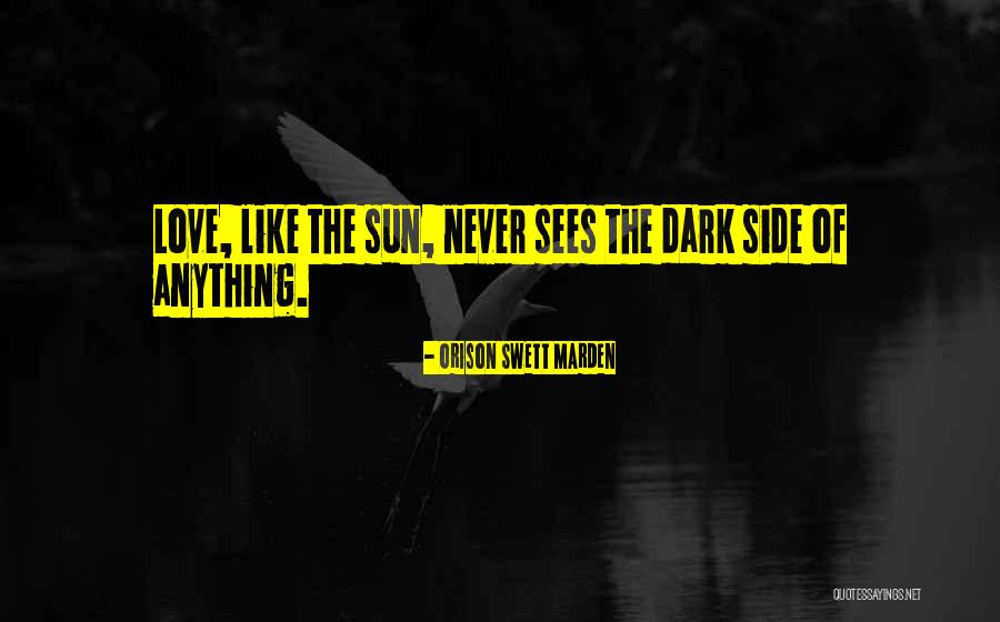 Dark Side Of Love Quotes By Orison Swett Marden Dark Side Of Love Quotes By Orison Swett Marden