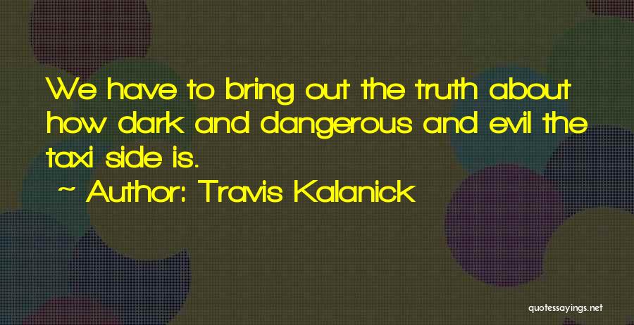 Dark Sides Quotes By Travis Kalanick