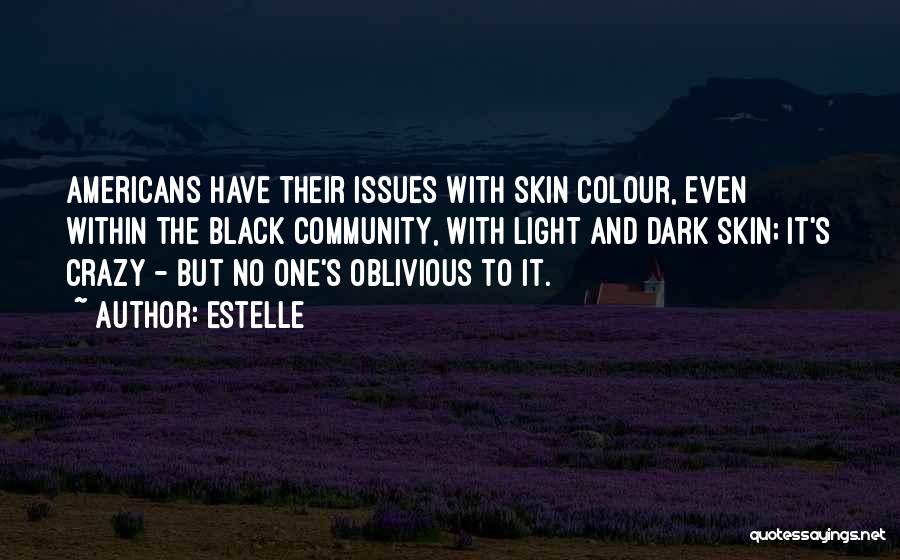 Dark Skin And Light Skin Quotes By Estelle