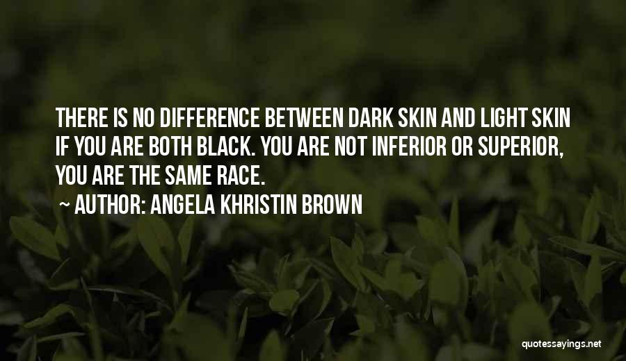 Dark Skin Light Skin Quotes By Angela Khristin Brown
