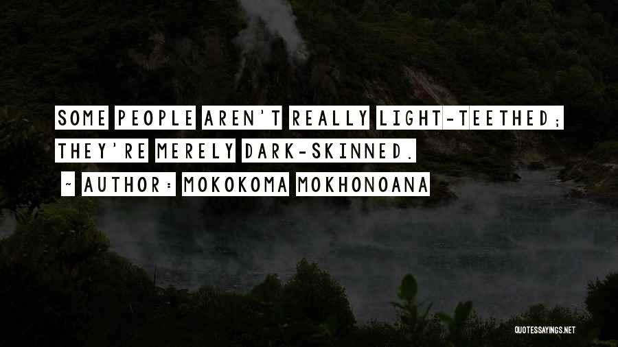 Dark Skin Light Skin Quotes By Mokokoma Mokhonoana