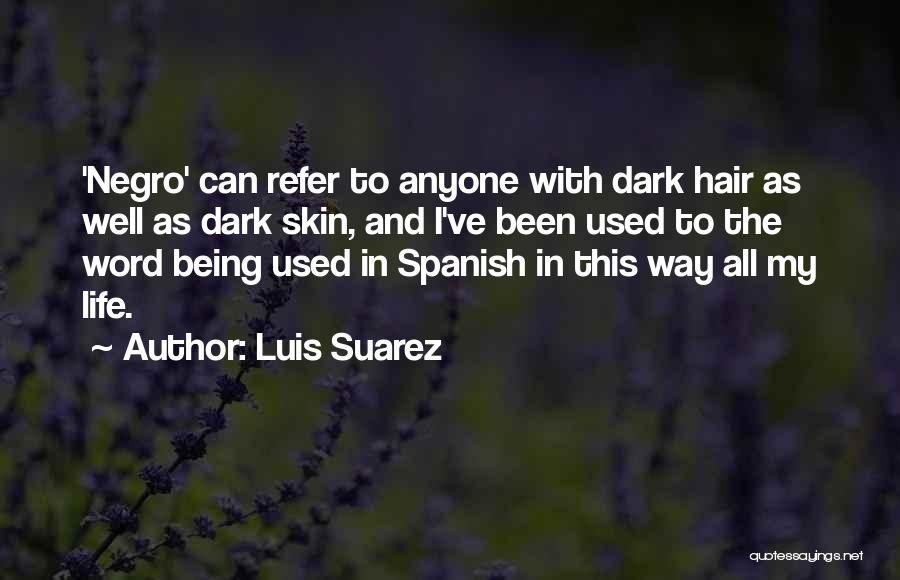 Dark Skin Quotes By Luis Suarez