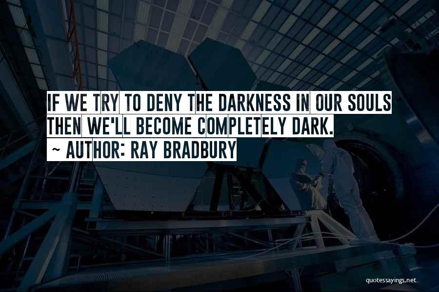 Dark Souls Quotes By Ray Bradbury