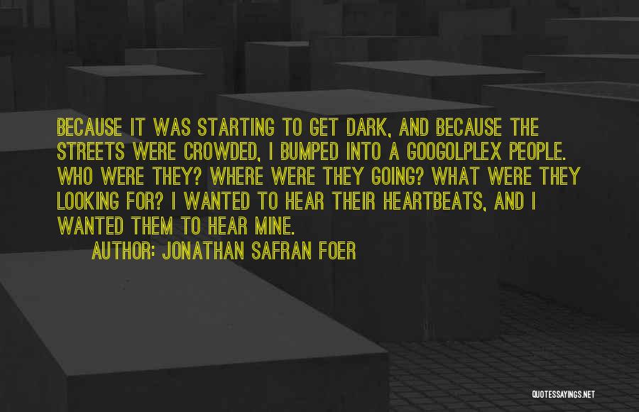 Dark Streets Quotes By Jonathan Safran Foer