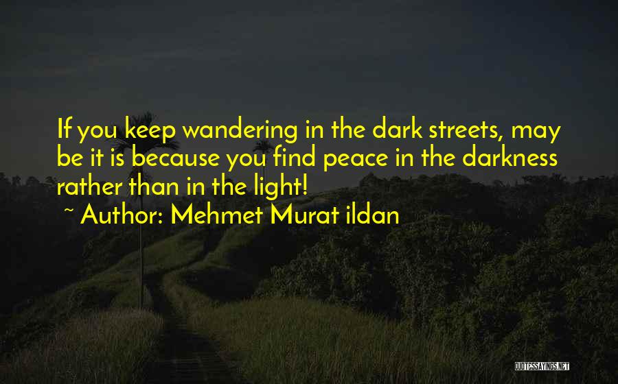 Dark Streets Quotes By Mehmet Murat Ildan