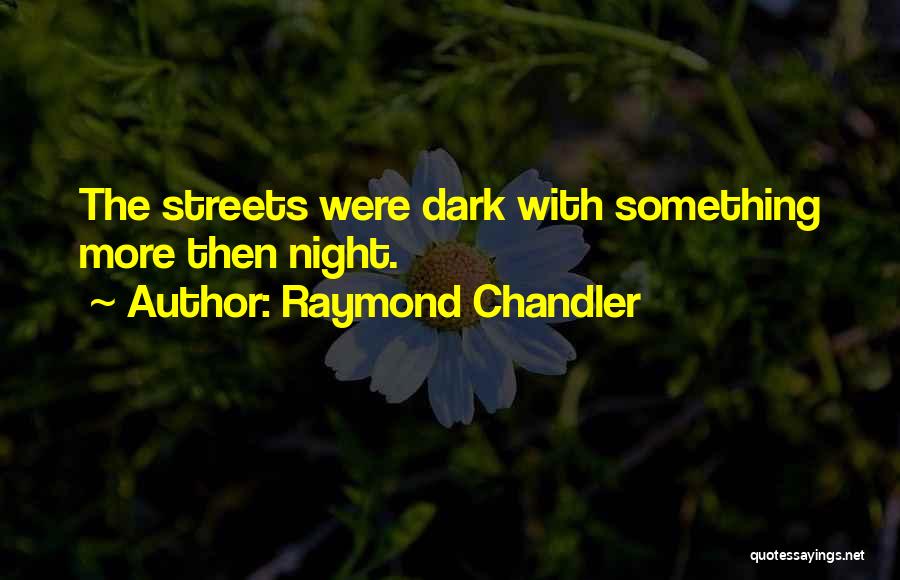 Dark Streets Quotes By Raymond Chandler