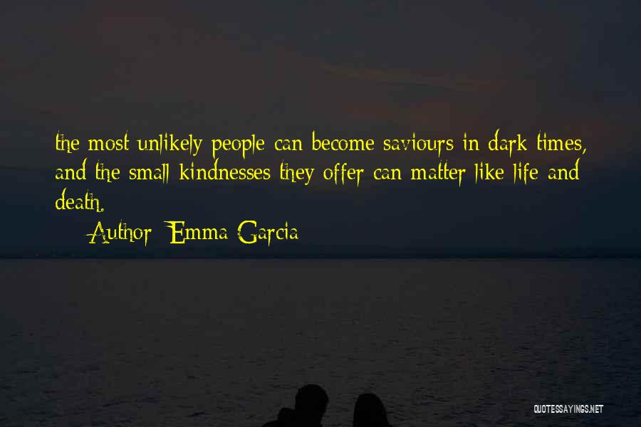 Dark Times In Life Quotes By Emma Garcia