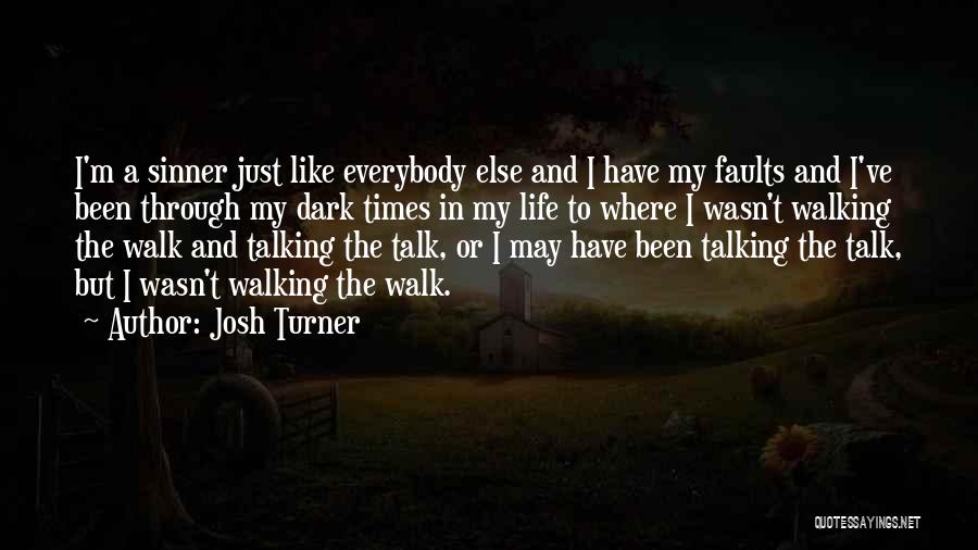 Dark Times In Life Quotes By Josh Turner