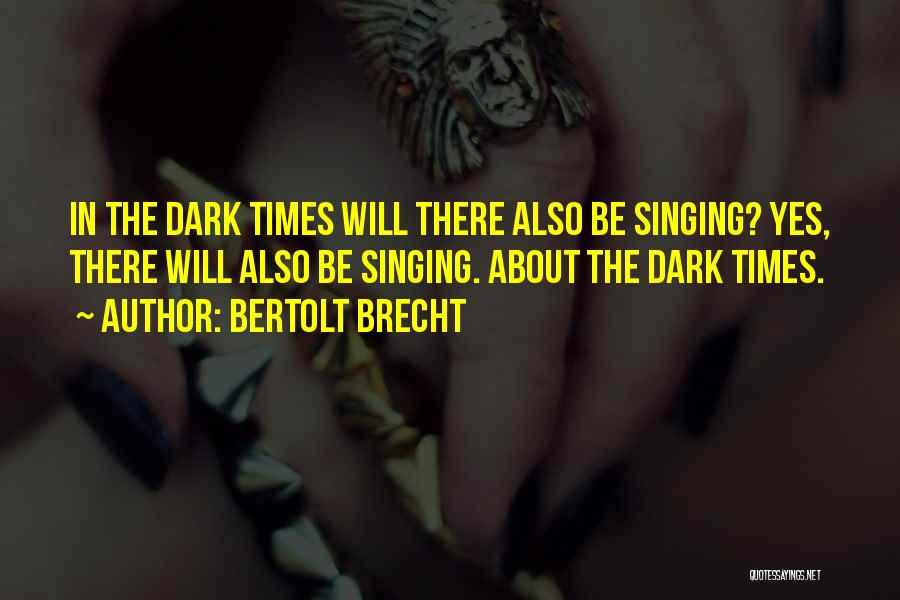 Dark Times Inspirational Quotes By Bertolt Brecht