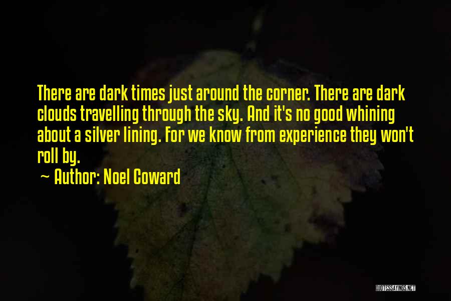 Dark Times Quotes By Noel Coward