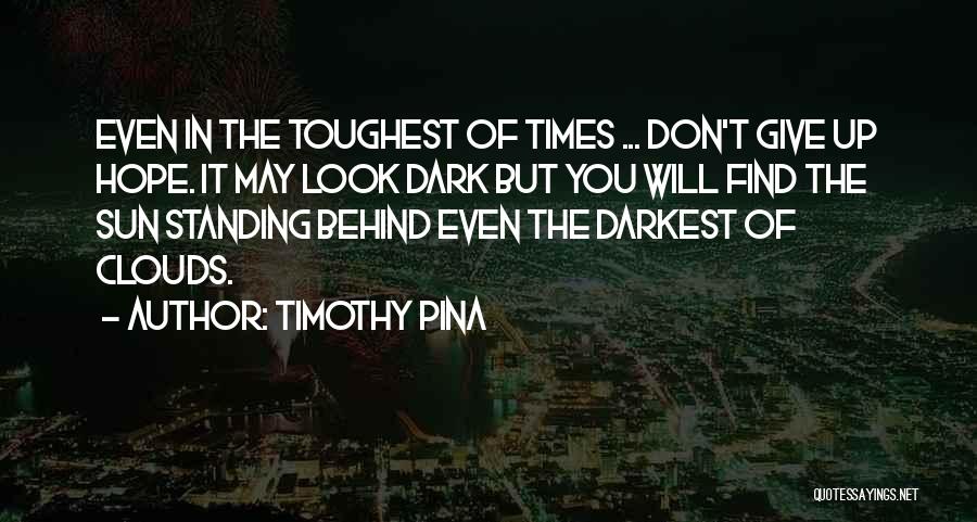 Dark Times Quotes By Timothy Pina