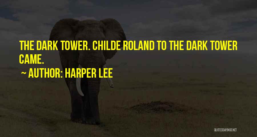 Dark Tower Roland Quotes By Harper Lee