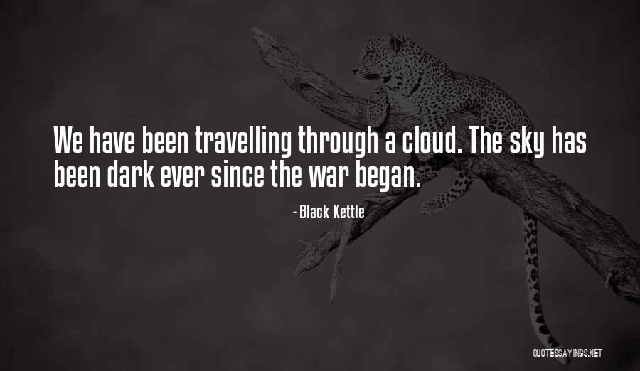 Dark War Quotes By Black Kettle Dark War Quotes By Black Kettle