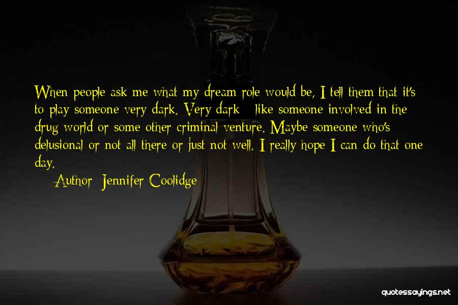 Dark World Quotes By Jennifer Coolidge