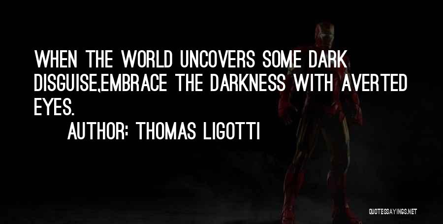 Dark World Quotes By Thomas Ligotti