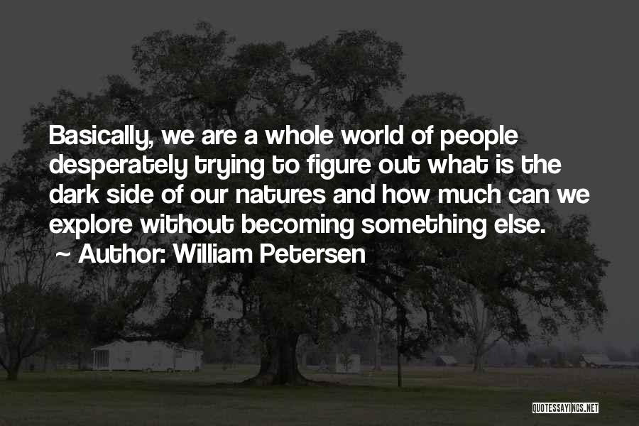 Dark World Quotes By William Petersen