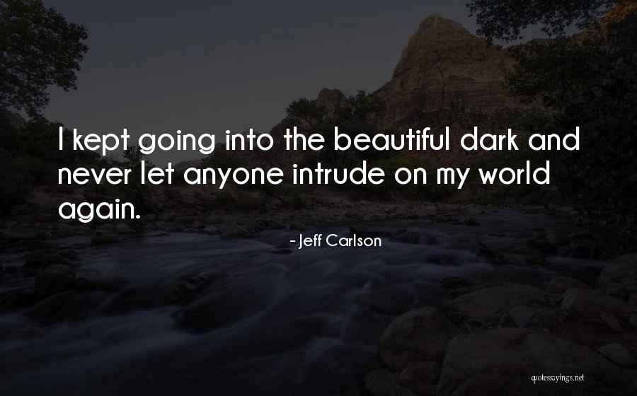 Dark Yet Beautiful Quotes By Jeff Carlson