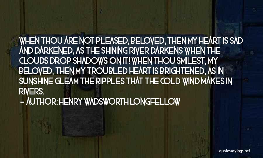 Darkened Heart Quotes By Henry Wadsworth Longfellow