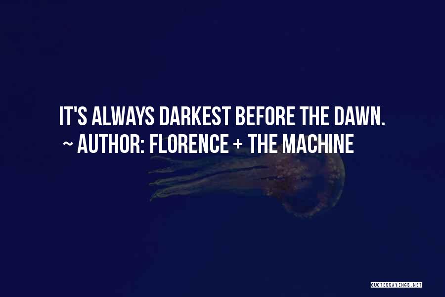 Darkest Before Dawn Quotes By Florence + The Machine