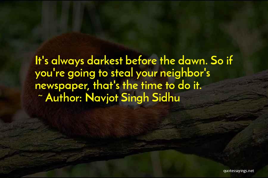 Darkest Before Dawn Quotes By Navjot Singh Sidhu